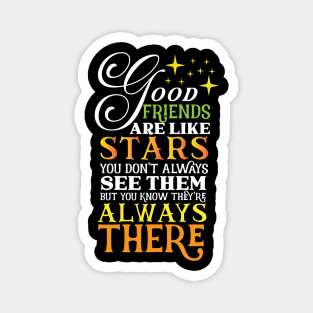 Good friends are like stars Always there for you Magnet