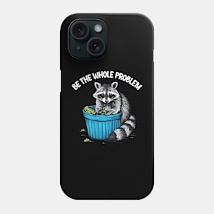 be the whole problem Phone Case