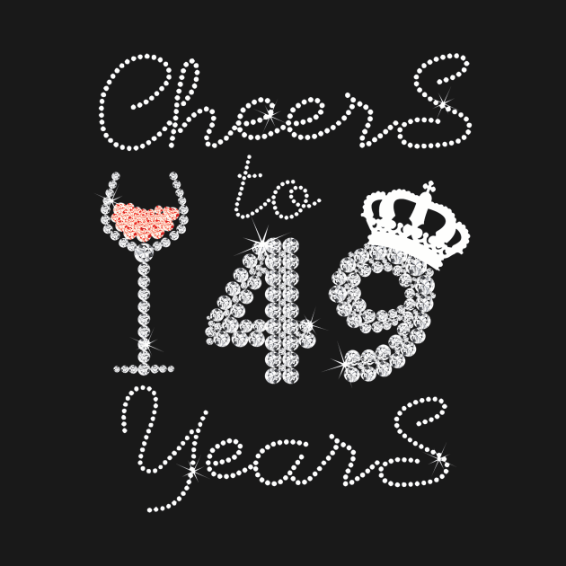 Queen Girl Drink Wine Cheers To 49 Years Old Happy Birthday by Cortes1