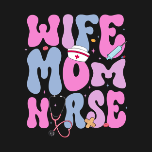 Wife Mom Nurse Gift for woman Mother day T-Shirt