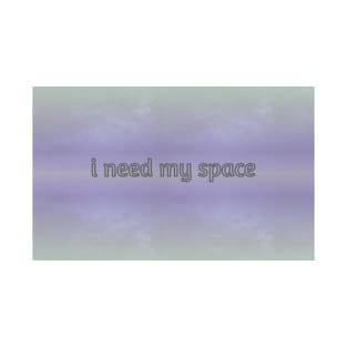 i need my space T-Shirt