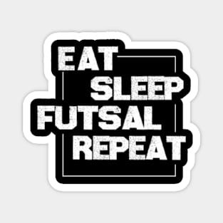 eat sleep futsal repeat Magnet