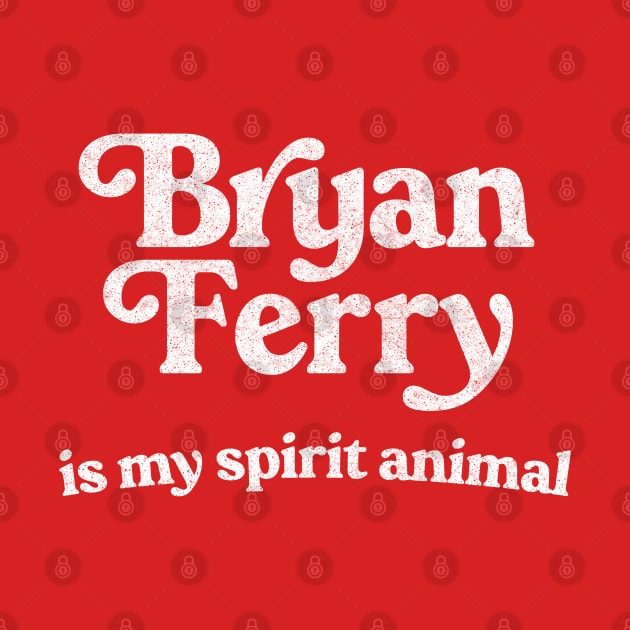 Bryan Ferry Is My Spirit Animal by DankFutura