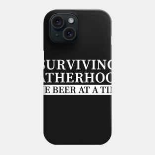 Surviving Fatherhood One Beer At A Time Phone Case