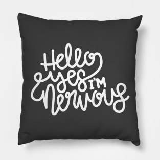 Hello Yes I'm Nervous (White) Pillow