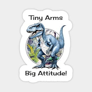 Tiny Arms Big Attitude Tyrannosaurus Rex Dinosaur Magnet