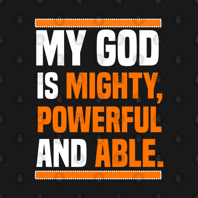 My God Is Mighty, Powerful And Able Christian Gift by Merchweaver