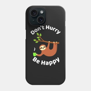 Don't Hurry Be Happy - Cute Lazy Funny Sloth Phone Case