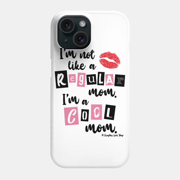 I'm not like a Regular Mom © GraphicLoveShop Phone Case by GraphicLoveShop