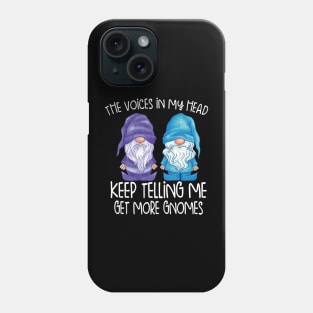 the little voices in my head keep telling me get more gnomes Phone Case