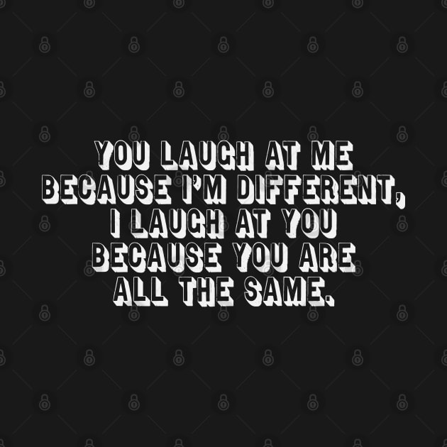 You Laugh at Me Typographic by SunGraphicsLab