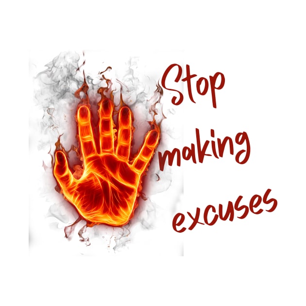 Stop making excuses by Dress Wild