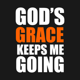 God's Grace Keep Me Going Christian Gift T-Shirt