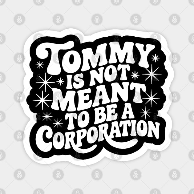 Tommy Is Not Meant to Be a Corporation – Stand for the Cause Magnet by Steve