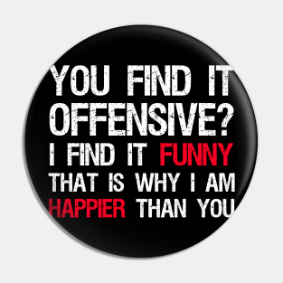 Conservative Pin - You Find It Offensive? I Find It Funny. That Is Why I Am Happier Than You by CultureWars