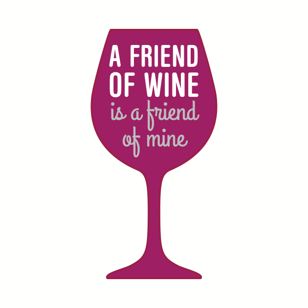 Friend of wine is a friend of mine by oddmatter