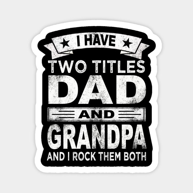 grandpa i have two titles dad and grandpa Magnet by Bagshaw Gravity