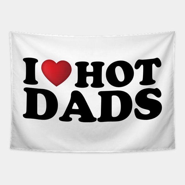 I Love Hot Dads Tapestry by DragonTees