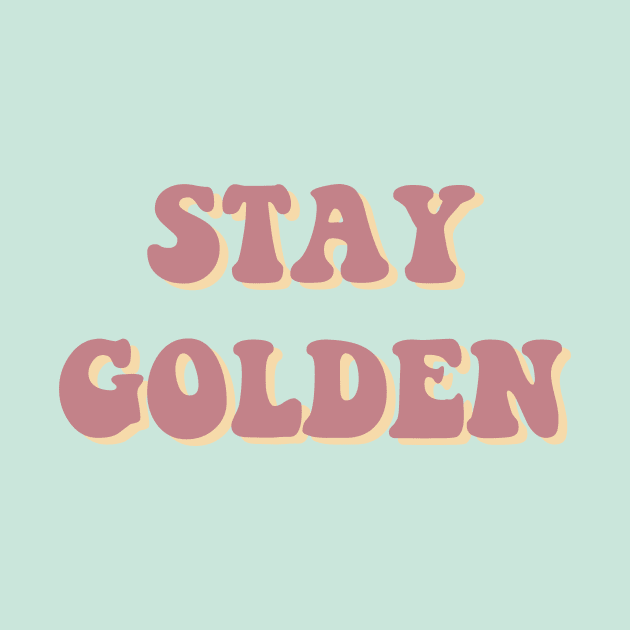 Stay Golden - PINK by FoxtrotDesigns