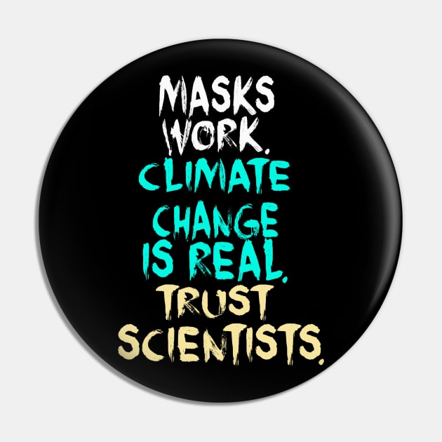 Masks Work Climate Change Is Real Trust Scientists Pin by cobiepacior
