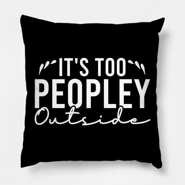 It's Too Peopley Outside Pillow by Blonc