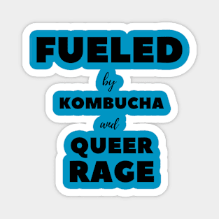 FUELED BY KOMBUCHA AND QUEER RAGE Magnet