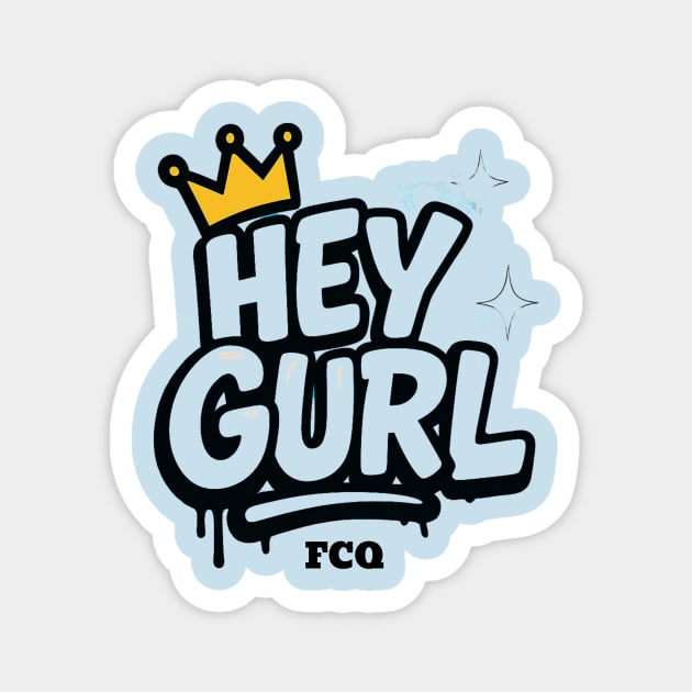 Hey Gurl Magnet by FirstClassQueen