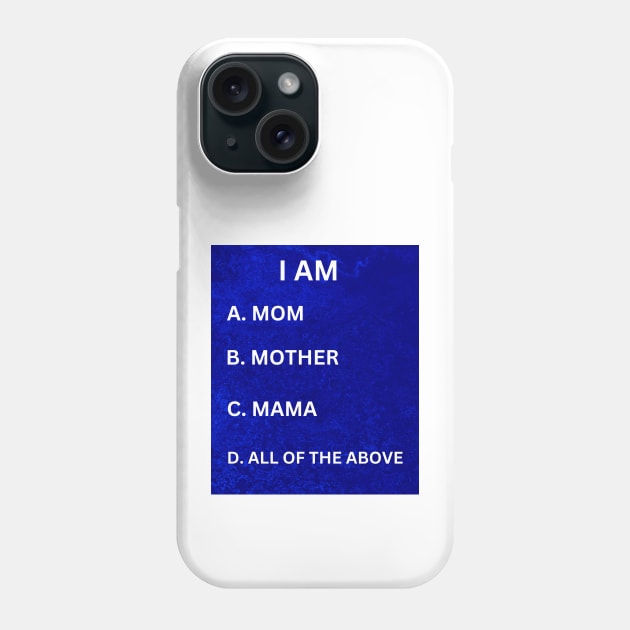 I Am Mom, Mother, Mama, All of the Above: Cute, Unique Gifts for Moms Phone Case by S.O.N. - Special Optimistic Notes 