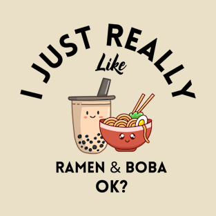 I Just Really Like Ramen and Boba Ok T-Shirt