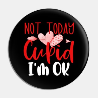 Not Today Cupid I'm Ok Anti Valentines Day No Cupid Pin