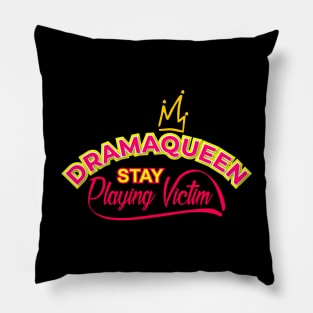 Drama Queen Stay Playing Victim Pillow