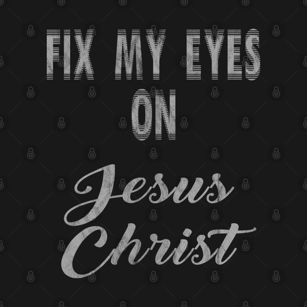 Fix My Eyes On Jesus Christ by familycuteycom