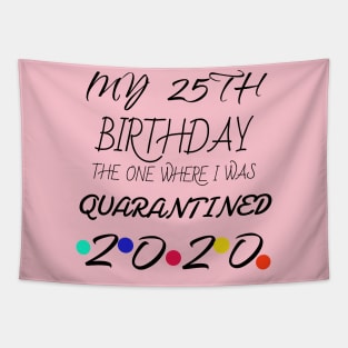 25th Birthday The One Where I Was Quarantined shirt Tapestry