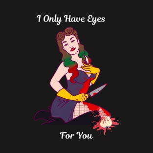 I Only Have Eyes For You T-Shirt