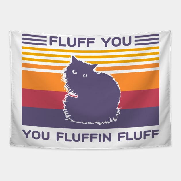 Fluff You You Fluffin Fluff Vintage Cat Tapestry by choicefettes