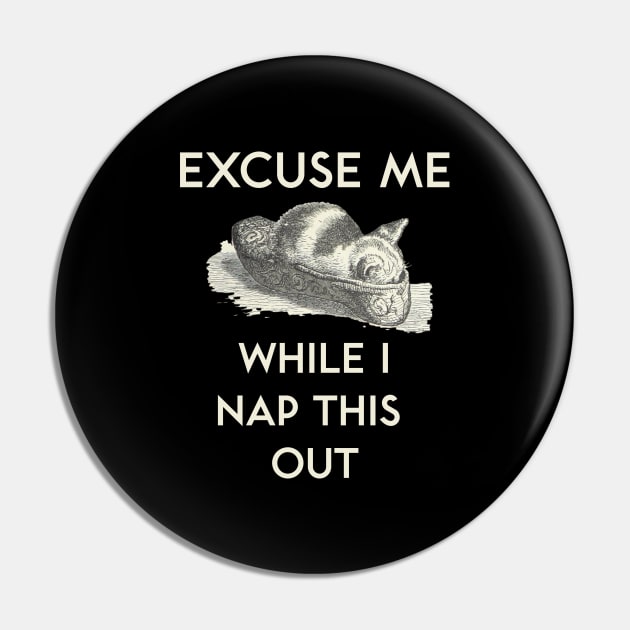 Excuse Me While I Nap This Out Pin by kenrobin