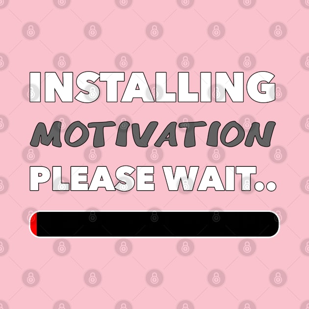 Installing Motivation Please Wait.. by ParaholiX