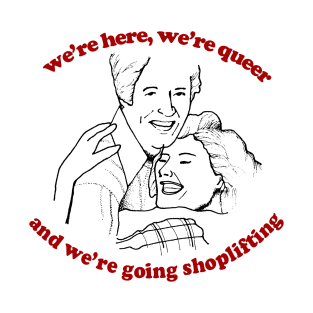 We're Here, We're Queer & We're Going Shoplifting T-Shirt