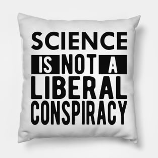 Science is not a liberal conspiracy Pillow