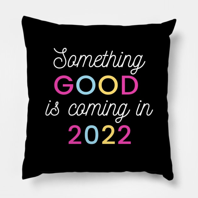 Something good is coming in 2022 Pillow by mysr