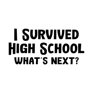 I Survived High School What's Next T-Shirt