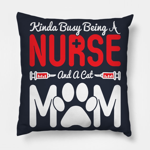 Kinda busy being a nurse and a cat mom Pillow by Top Art