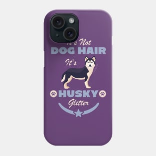 It's Not Dog Hair It's Husky Glitter Phone Case