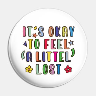 It's Okay To Feel A Little Lost Pin