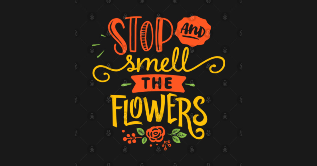 Stop And Smell The Flowers Flowers T For Lovers Sticker Teepublic 