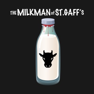 The Milkman of St. Gaff's T-Shirt