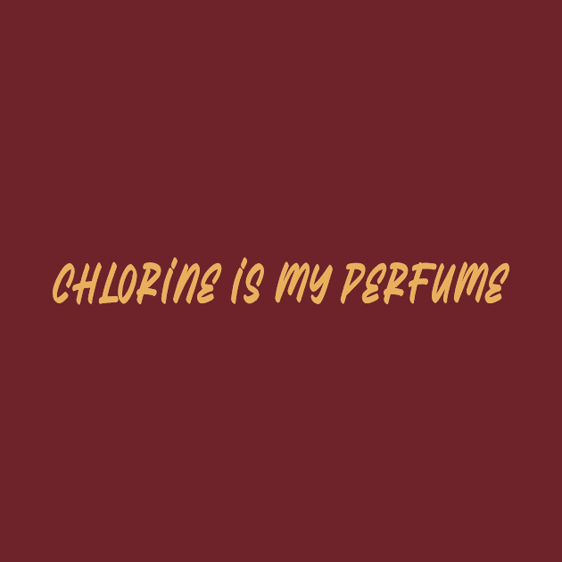 Chlorine is my perfume, swimming design v5 by H2Ovib3s