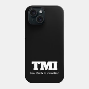 TMI....Too much Information Phone Case