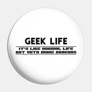 Geek Life - like normal life but with more dragons Pin