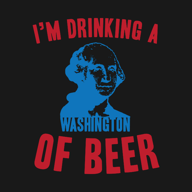 I'm Drinking A Washington Of Beer by Kyle O'Briant